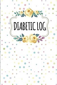 Diabetic Log: 50 Days Over100 Pages Food Journal for Diabetic - Blood Sugar Monitoring Portable Size 6x9 Inches: Diabetic Log (Paperback)