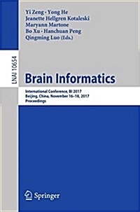 Brain Informatics: International Conference, Bi 2017, Beijing, China, November 16-18, 2017, Proceedings (Paperback, 2017)