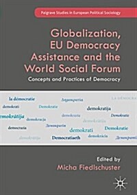 Globalization, Eu Democracy Assistance and the World Social Forum: Concepts and Practices of Democracy (Hardcover, 2018)