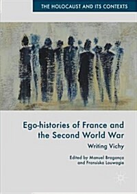 Ego-Histories of France and the Second World War: Writing Vichy (Hardcover, 2018)
