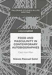Food and Masculinity in Contemporary Autobiographies: Cast-Iron Man (Hardcover, 2018)