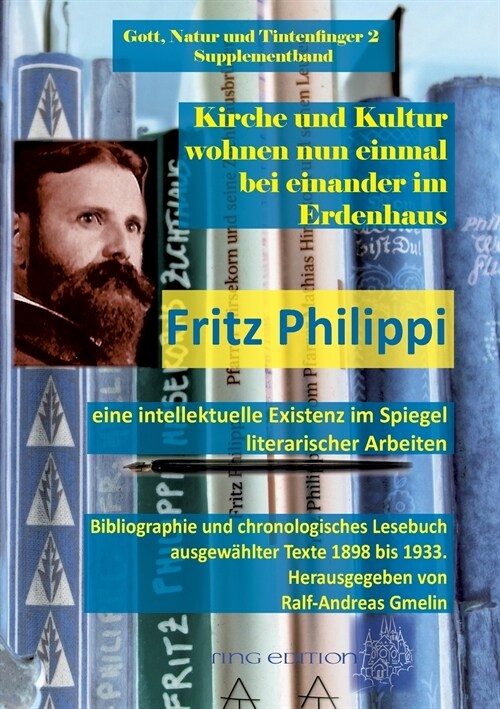 Kirche und Kultur wohnen nun einmal bei einander im Erdenhaus: Fritz Philippi - eine intellektuelle Existenz im Spiegel literarischer Arbeiten. Biblio (Paperback)