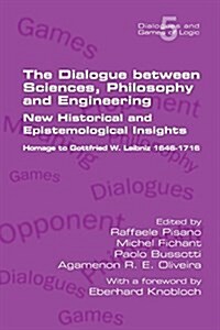 The Dialogue Between Sciences, Philosophy and Engineering: New Historical and Epistemological Insights. Homage to Gottfried W. Leibniz 1646-1716 (Paperback)