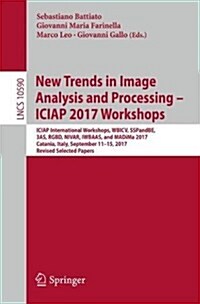 New Trends in Image Analysis and Processing - Iciap 2017: Iciap International Workshops, Wbicv, Sspandbe, 3as, Rgbd, Nivar, Iwbaas, and Madima 2017, C (Paperback, 2017)