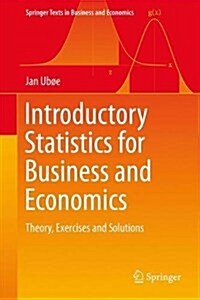 Introductory Statistics for Business and Economics: Theory, Exercises and Solutions (Hardcover, 2017)