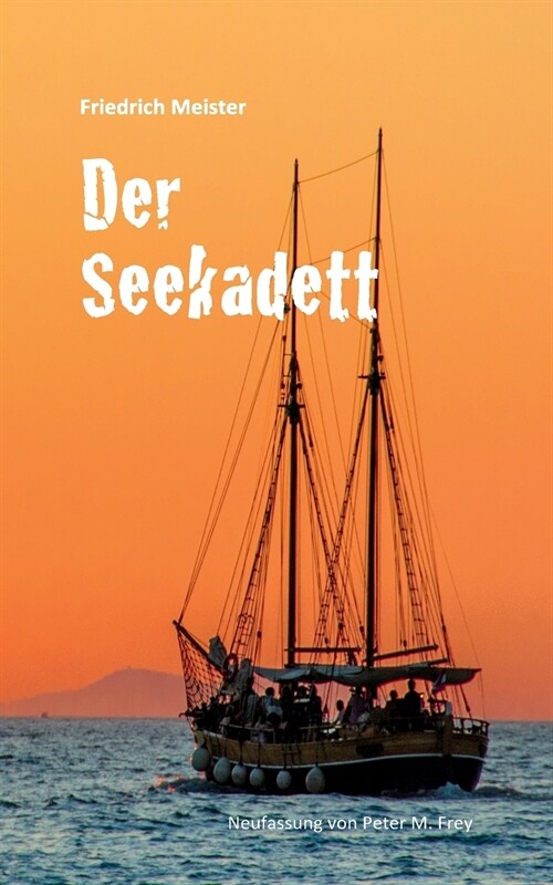 Der Seekadett: Eine Seegeschichte von Friedrich Meister (Paperback)