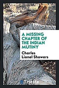 A Missing Chapter of the Indian Mutiny (Paperback)