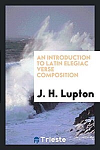 An Introduction to Latin Elegiac Verse Composition (Paperback)