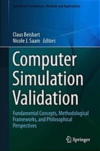 Computer Simulation Validation: Fundamental Concepts, Methodological Frameworks, and Philosophical Perspectives (Hardcover, 2019)