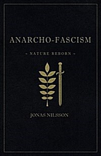 Anarcho-Fascism: Nature Reborn (Paperback)