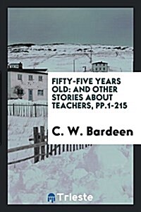 Fifty-Five Years Old: And Other Stories about Teachers, Pp.1-215 (Paperback)