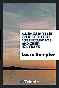 Musings in Verse on the Collects for the Sundays and Chief Holydays (Paperback)