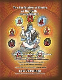 The Perfection of Desire as the Path: Three Early Indian Vajrayana Treatises (Paperback)