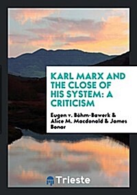 Karl Marx and the Close of His System: A Criticism (Paperback)