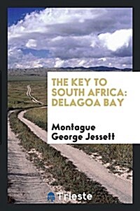 The Key to South Africa: Delagoa Bay (Paperback)