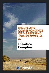 The Life and Correspondence of ... John Clowes (Paperback)