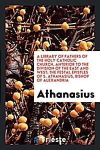 The Festal Epistles of S. Athanasius, Bishop of Alexandria (Paperback)