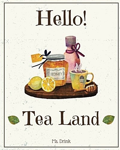 Hello! Tea Land: Discover 500 Amazing Tea Recipes Today! (Tea Recipe Book, Tea Recipes, Tea Cookbook, Green Tea Book, Herbal Tea Recipe (Paperback)
