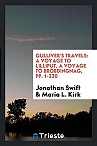 Gullivers Travels: A Voyage to Lilliput, a Voyage to Brobdingnag, Pp. 1-220 (Paperback)