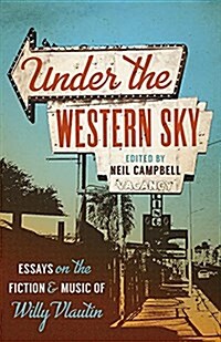 Under the Western Sky: Essays on the Fiction and Music of Willy Vlautin Volume 1 (Paperback)
