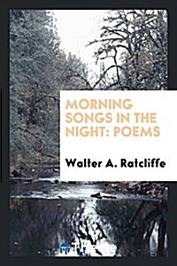 Morning Songs in the Night: Poems (Paperback)