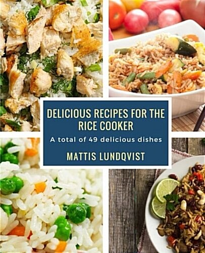 Delicious Recipes for the Rice Cooker: A Total of 49 Delicious Dishes (Paperback)