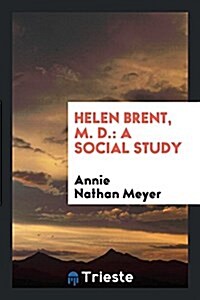 Helen Brent, M. D.: A Social Study (Paperback)