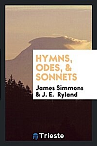 Hymns, Odes, & Sonnets, Ed. by J.E. Ryland (Paperback)