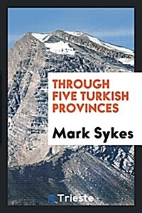 Through Five Turkish Provinces (Paperback)