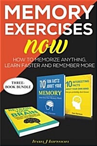 Memory Exercises Now: How to Memorize Anything, Learn Faster and Remember More (Paperback)