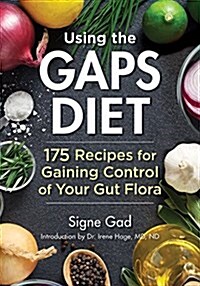 Using the Gaps Diet: 175 Recipes for Gaining Control of Your Gut Flora (Paperback)