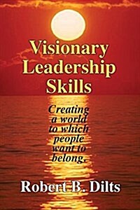 Visionary Leadership Skills: Creating a World to Which People Want to Belong (Paperback)