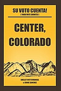 Center, Colorado: Su Voto Cuenta! (Paperback)