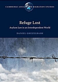 Refuge Lost : Asylum Law in an Interdependent World (Paperback)