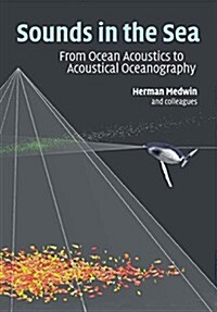 Sounds in the Sea : From Ocean Acoustics to Acoustical Oceanography (Paperback)