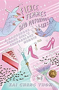 Fierce Femmes And Notorious Liars : A Dangerous Trans Girls Confabulous Memoir (Paperback)