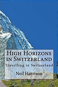 High Horizons in Switzerland: Travelling in Switzerland (Paperback)