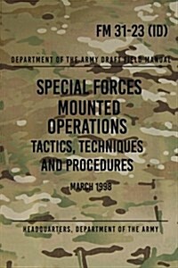 FM 31-23 Special Forces Mounted Operations Tactics, Techniques and Procedures: Initial Draft - March 1998 (Paperback)