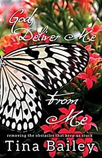 God Deliver Me from Me: Removing the Obstacles That Keep Us Stuck (Paperback)