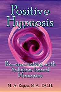 Positive Hypnosis: Re-Associating with Solution-Based Memories (Paperback)
