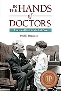 In the Hands of Doctors: Touch and Trust in Medical Care (Paperback, M, Then and Now)