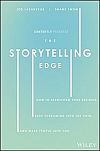 The Storytelling Edge: How to Transform Your Business, Stop Screaming Into the Void, and Make People Love You (Hardcover)