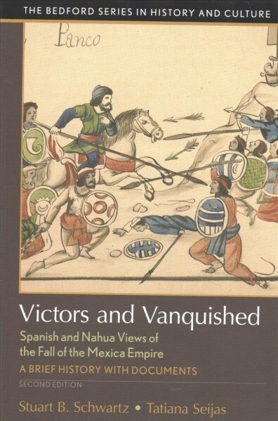 Victors and Vanquished: Spanish and Nahua Views of the Fall of the Mexica Empire (Paperback, 2)