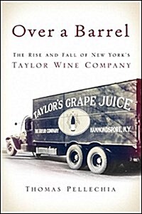 Over a Barrel: The Rise and Fall of New Yorks Taylor Wine Company (Paperback)