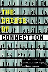 The Crisis of Connection: Roots, Consequences, and Solutions (Hardcover)