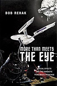 More Than Meets the Eye: Special Effects and the Fantastic Transmedia Franchise (Hardcover)