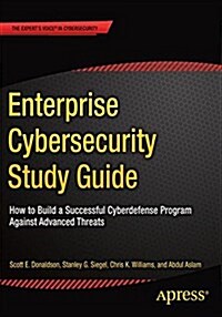 Enterprise Cybersecurity Study Guide: How to Build a Successful Cyberdefense Program Against Advanced Threats (Paperback)