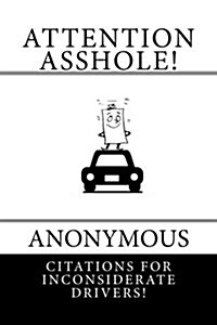 Attention Asshole! Anonymous Citations for Inconsiderate Drivers! (Paperback)