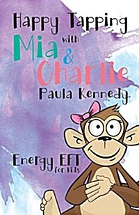 Happy Tapping with MIA & Charlie Energy Eft for Kids (Paperback, Perfect Bound)