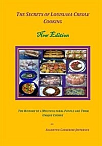 The Secrets of Louisiana Creole Cooking New Edition: The History of a Multicultural People and Their Unique Cuisine (Paperback)